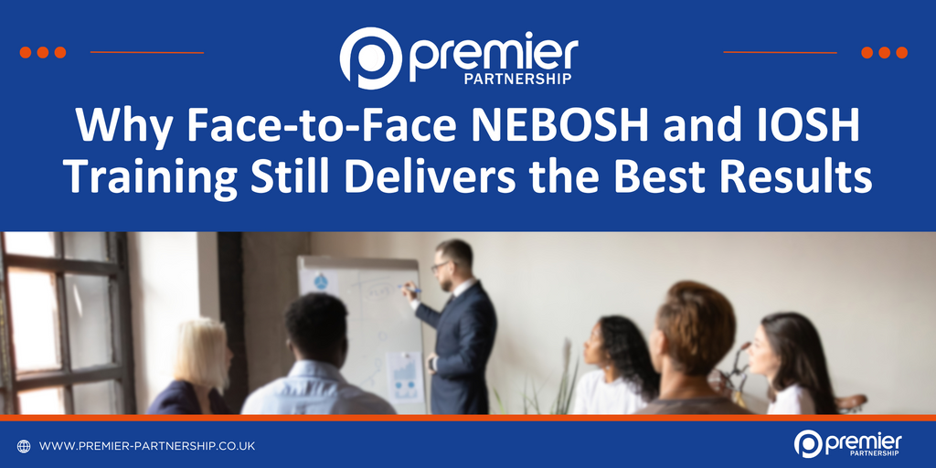 Why Face-to-Face NEBOSH and IOSH Training Still Delivers the Best Results